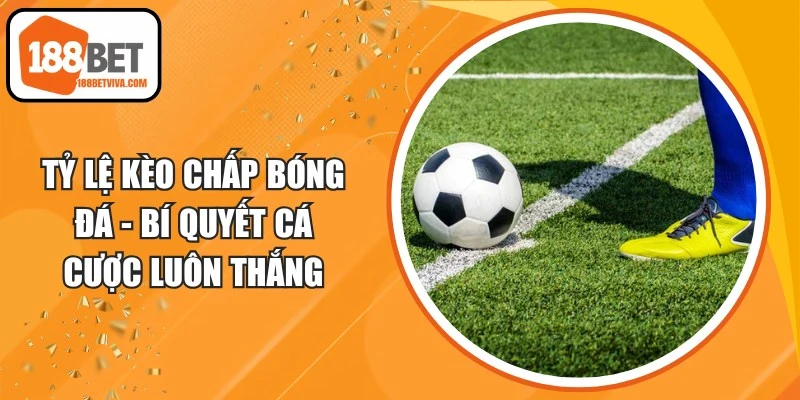 Tỷ Lệ Kèo Chấp Bóng Đá