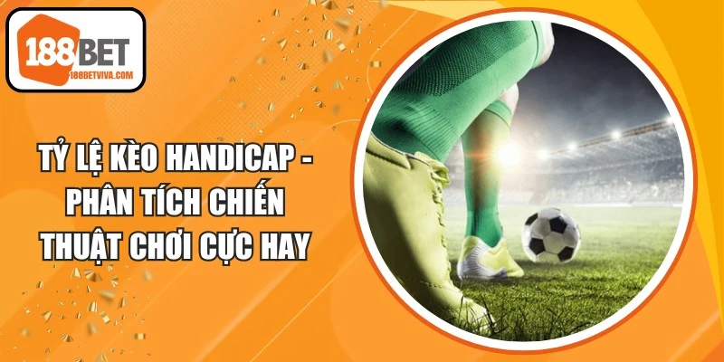 Tỷ Lệ Kèo Handicap